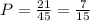 P =\frac{21}{45}=\frac{7}{15}