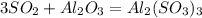 3SO_2 + Al_2O_3 = Al_2(SO_3)_3