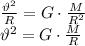 \frac{\vartheta^2}{R}=G\cdot \frac{M}{R^2} \\ \vartheta^2 =G\cdot \frac{M}{R}