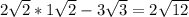 2\sqrt{2} * 1\sqrt{2} - 3\sqrt{3} =2 \sqrt{12}