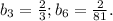 b{_3} = \frac{2}{3} ; b{_6} = \frac{2}{81} .