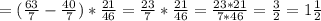 =( \frac{63}{7} - \frac{40}{7} )* \frac{21}{46}= \frac{23}{7} *\frac{21}{46}=\frac{23*21}{7*46}=\frac{3}{2}=1 \frac{1}{2}