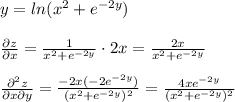 y=ln(x^2+e^{-2y})\\\\\frac{\partial z}{\partial x}= \frac{1}{x^2+e^{-2y}} \cdot 2x= \frac{2x}{x^2+e^{-2y}} \\\\ \frac{\partial ^2z}{\partial x\partial y} = \frac{-2x(-2e^{-2y})}{(x^2+e^{-2y})^2} = \frac{4xe^{-2y}}{(x^2+e^{-2y})^2}
