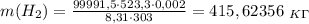 m(H_2)= \frac{99991,5\cdot 523,3\cdot 0,002}{8,31\cdot 303} =415,62356 \ _K_\Gamma