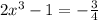 2x^3-1=- \frac{3}{4}