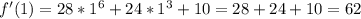 f'(1)=28*1^6+24*1^3+10=28+24+10=62