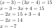 (x-3)-(3x-4)=15 \\ x-3-3x+4=15 \\ -2x=15+3-4 \\ -2x=14 \\ x=-7