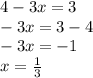 4-3x=3 \\ -3x=3-4 \\ -3x=-1 \\ x= \frac{1}{3}