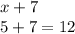 x + 7 \\ 5 + 7 = 12