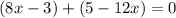 (8x-3)+( 5-12x )=0