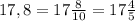 17,8 =17 \frac{8}{10} =17 \frac{4}{5}