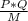 \frac{P*Q}{M}