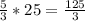 \frac{5}{3}*25 = \frac{125}{3}