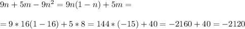 9n+5m-9n^2=9n(1-n)+5m= \\ \\ =9*16(1-16)+5*8=144*(-15)+40=-2160+40=-2120