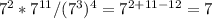 7^2*7 ^{11} /(7^3)^4=7 ^{2+11-12} =7