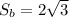 S_{b} =2 \sqrt{3}