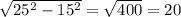 \sqrt{25^2-15^2}= \sqrt{400}=20