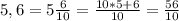 5,6 = 5 \frac{6}{10} = \frac{10*5+6}{10} = \frac{56}{10}