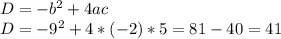 D=-b^2+4ac \\ D=-9^2+4*(-2)*5=81-40=41