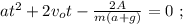 at^2 + 2v_o t - \frac{2A}{m(a+g)} = 0 \ ;