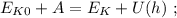 E_{K0} + A = E_K + U(h) \ ;