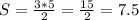 S= \frac{3*5}{2} = \frac{15}{2} =7.5