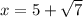 x=5+\sqrt{7}