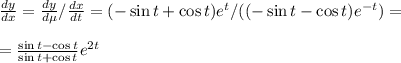 \frac{dy}{dx} = \frac{dy}{dе}/\frac{dx}{dt} = (-\sin t+\cos t)e^{t}/((-\sin t-\cos t)e^{-t}) = \\\\ = \frac{\sin t-\cos t}{\sin t+\cos t}e^{2t}