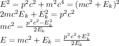 E^2 = p^2c^2+m^2c^4 = (mc^2+E_k)^2\\ 2mc^2E_k+E_k^2 = p^2c^2\\mc^2 = \frac{p^2c^2-E_k^2}{2E_k}\\E = mc^2+E_k = \frac{p^2c^2+E_k^2}{2E_k}