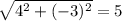 \sqrt{4^2+(-3)^2}=5