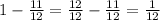 1 - \frac{11}{12} = \frac{12}{12} - \frac{11}{12} = \frac{1}{12}