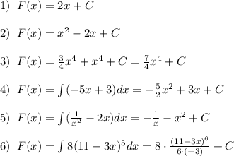 1)\; \; F(x)=2x+C\\\\2)\; \; F(x)=x^2-2x+C\\\\3)\; \; F(x)=\frac{3}{4}x^4+x^4+C=\frac{7}{4}x^4+C\\\\4)\; \; F(x)=\int (-5x+3)dx=-\frac{5}{2}x^2+3x+C\\\\5)\; \; F(x)=\int (\frac{1}{x^2}-2x)dx=-\frac{1}{x}-x^2+C\\\\6)\; \; F(x)=\int 8(11-3x)^5dx=8\cdot \frac{(11-3x)^6}{6\cdot (-3)}+C