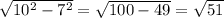 \sqrt{10^2-7^2} = \sqrt{100-49} = \sqrt{51}