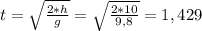 t= \sqrt{ \frac{2*h}{g} } =\sqrt{ \frac{2*10}{9,8}}=1,429