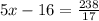 5x-16= \frac{238}{17}