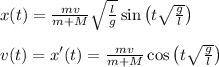 x(t) = \frac{mv}{m+M}\sqrt{\frac{l}{g}}\sin\left(t\sqrt\frac{g}{l}\right)\\\\ v(t) = x'(t) = \frac{mv}{m+M}\cos\left(t\sqrt\frac{g}{l}\right)