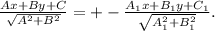 \frac{Ax+By+C}{ \sqrt{A^2+B^2} } =+- \frac{A_1x+&#10;B_1y+C_1}{ \sqrt{A_1^2+B_1^2} } .