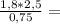 \frac{1,8*2,5}{0,75}=