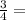 \frac{3}{4} =