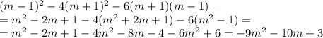 (m-1)^2-4(m+1)^2-6(m+1)(m-1)= \\ =m^2-2m+1-4(m^2+2m+1)-6(m^2-1)= \\ =&#10;m^2-2m+1-4m^2-8m-4-6m^2+6=-9m^2-10m+3