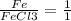 \frac{Fe}{FeCl3} = \frac{1}{1}