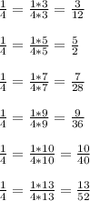 \frac{1}{4} = \frac{1*3}{4*3} = \frac{3}{12} \\ \\ &#10; \frac{1}{4} = \frac{1*5}{4*5} = \frac{5}{2} \\ \\ &#10; \frac{1}{4} = \frac{1*7}{4*7} = \frac{7}{28} \\ \\ &#10; \frac{1}{4} = \frac{1*9}{4*9} = \frac{9}{36} \\ \\ &#10; \frac{1}{4} = \frac{1*10}{4*10} = \frac{10}{40} \\ \\ &#10; \frac{1}{4} = \frac{1*13}{4*13} = \frac{13}{52}