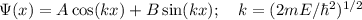 \Psi(x) = A\cos(kx)+B\sin(kx); \quad k = (2mE/\hbar^2)^{1/2}