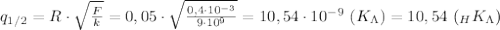 q_{1/2}= R\cdot \sqrt{ \frac{F}{k} } =0,05\cdot \sqrt{ \frac{0,4\cdot 10^{-3}}{9\cdot 10^9} } =10,54\cdot 10^{-9} \ (K_\Lambda)=10,54 \ (_HK_\Lambda)