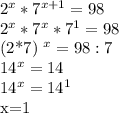 2^{x} * 7^{x+1} =98&#10;&#10; 2^{x}* 7^{x}* 7^{1}=98&#10;&#10;(2*7) ^{x} =98:7&#10;&#10; 14^{x} =14&#10;&#10; 14^{x} = 14^{1}&#10;&#10;&#10;x=1