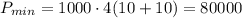 P_{min}=1000\cdot4(10+10) = 80000