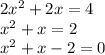 2x^2 + 2x = 4\\x^2 + x = 2\\x^2 + x - 2 = 0