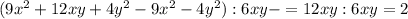 ( 9x^{2} +12xy+4 y^{2} -9 x^{2}-4 y^{2} ):6xy- = 12xy:6xy=2