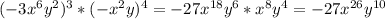 (-3x^{6} y^{2} ) ^{3}* ( -x^{2} y) ^{4} = -27x^{18} y^{6} * x^{8} y^{4}=-27 x^{26} y^{10}