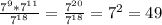 \frac{7^9*7 ^{11} }{7 ^{18} } = \frac{ 7^{20} }{7 ^{18} } =7^2=49